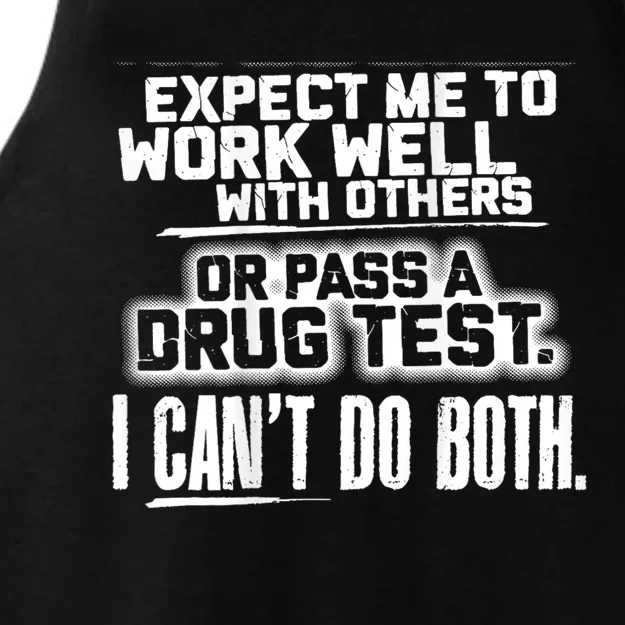 You Can Either Expect Me To Work Well With Others Or Pass A Drug Test. I CanT D Ladies Tri-Blend Wicking Tank