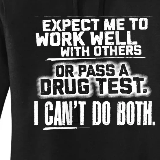 You Can Either Expect Me To Work Well With Others Or Pass A Drug Test. I CanT D Women's Pullover Hoodie