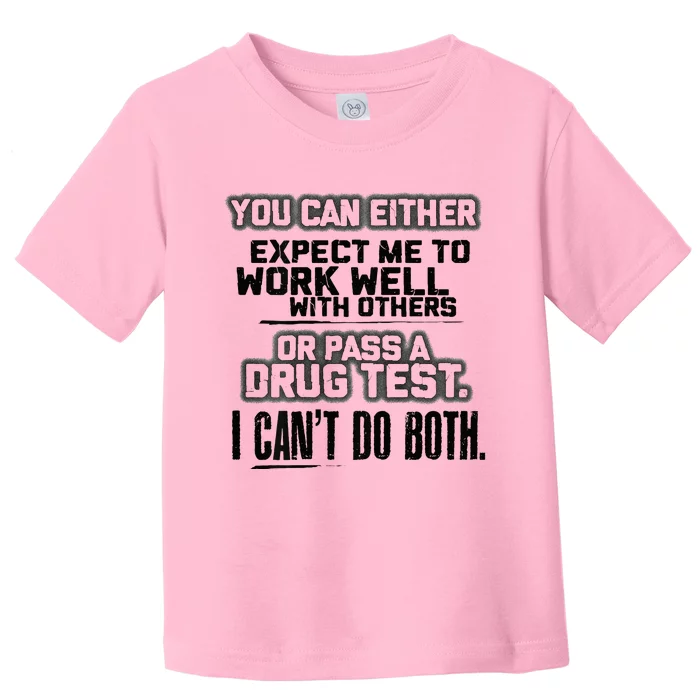 You Can Either Expect Me To Work Well With Others Or Pass Toddler T-Shirt