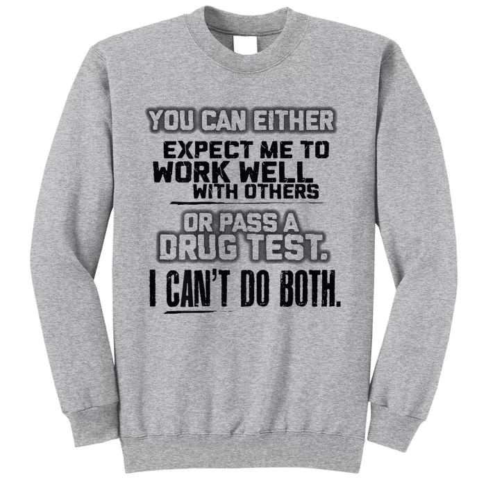 You Can Either Expect Me To Work Well With Others Or Pass Tall Sweatshirt