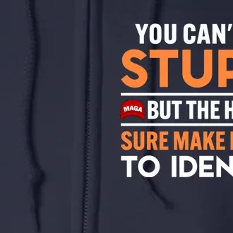 You Cant Fix Stupid But The Hats Sure Make It Easy Full Zip Hoodie