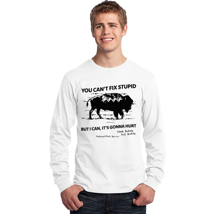 You Can’T Fix Stupid But I Can ItS Gonna Hurt Long Sleeve Shirt