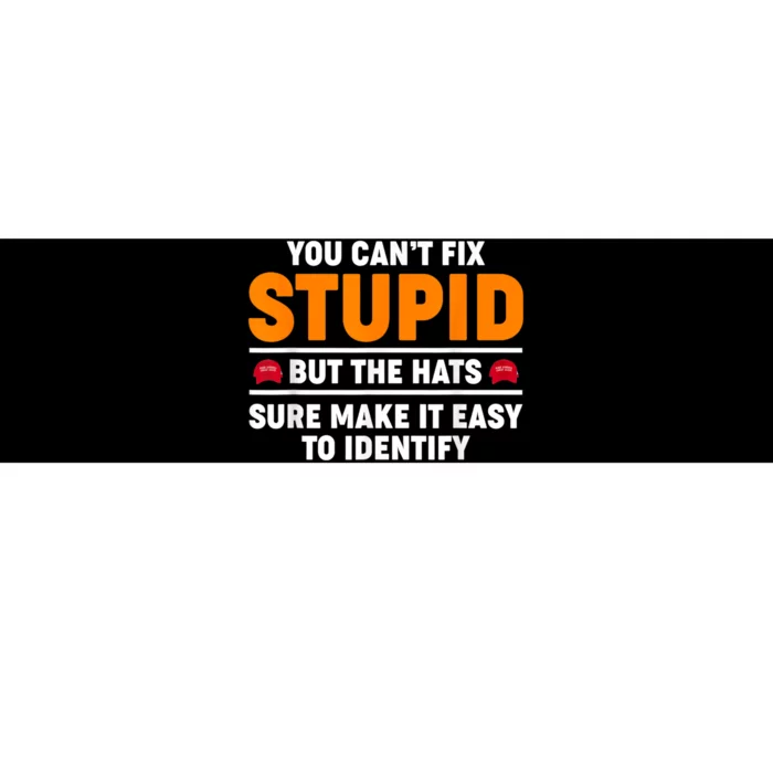 You CanT Fix Stupid But The Hats Sure Make It Easy Identify Bumper Sticker