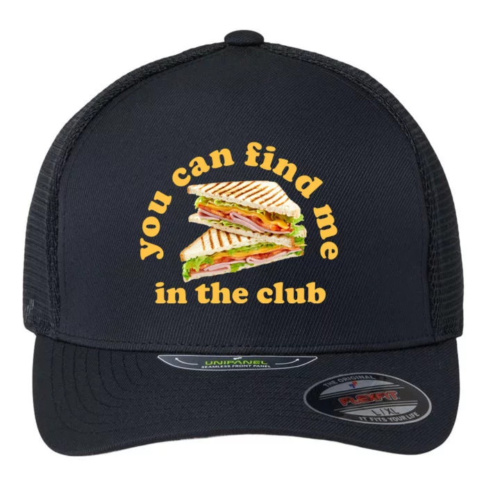 You Can Find Me In The Club Funny Sandwich Flexfit Unipanel Trucker Cap