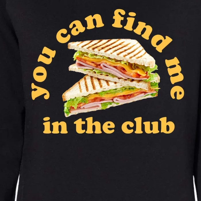 You Can Find Me In The Club Funny Sandwich Womens California Wash Sweatshirt