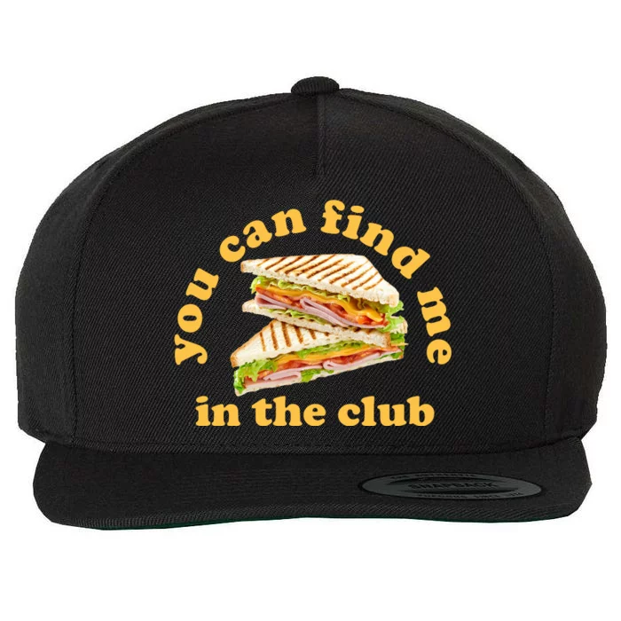 You Can Find Me In The Club Funny Sandwich Wool Snapback Cap