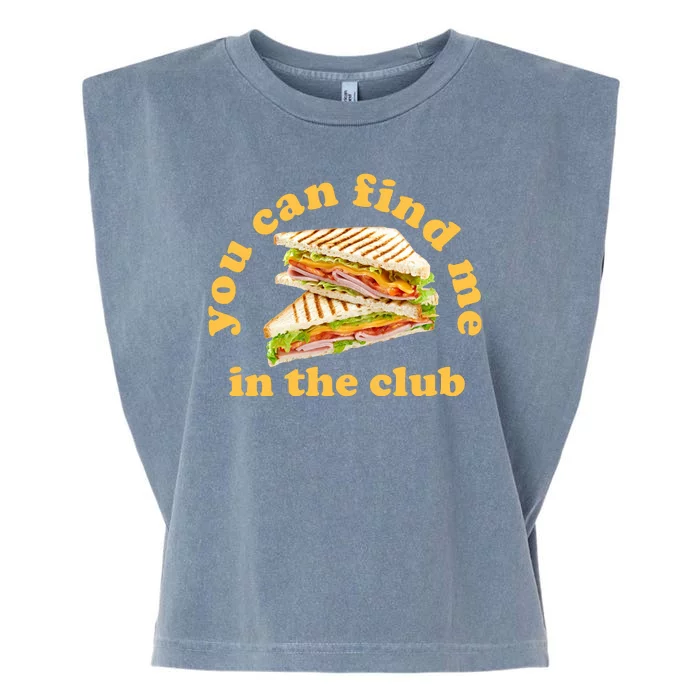 You Can Find Me In The Club Funny Sandwich Garment-Dyed Women's Muscle Tee