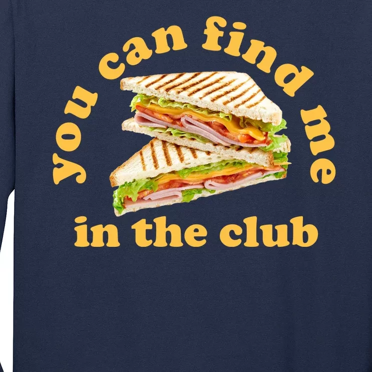 You Can Find Me In The Club Funny Sandwich Long Sleeve Shirt