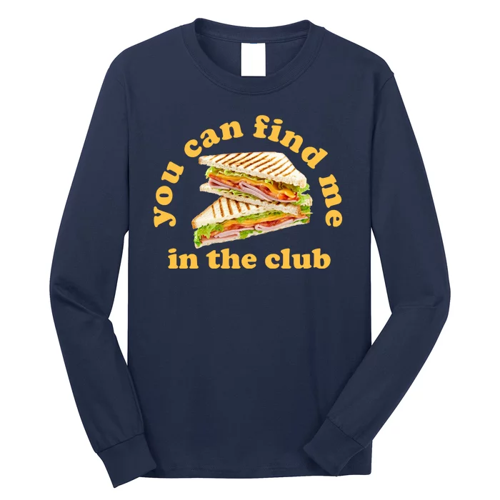 You Can Find Me In The Club Funny Sandwich Long Sleeve Shirt