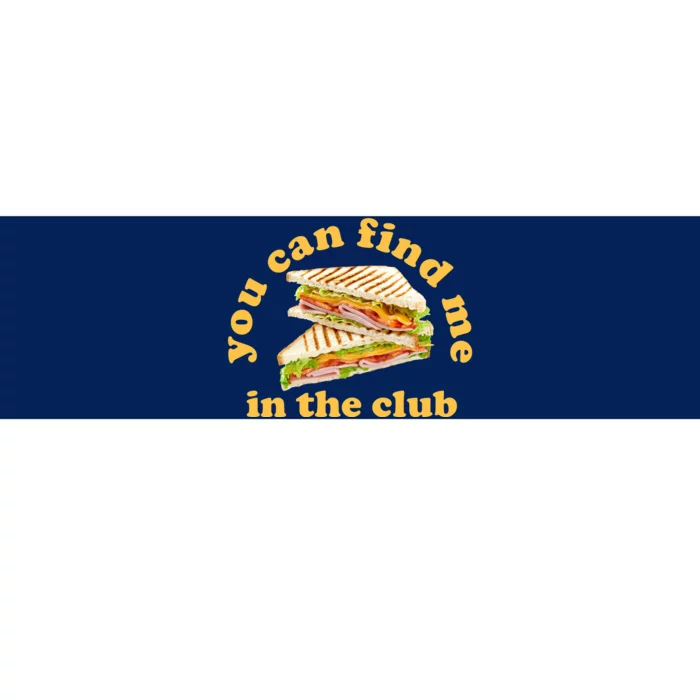 You Can Find Me In The Club Funny Sandwich Bumper Sticker