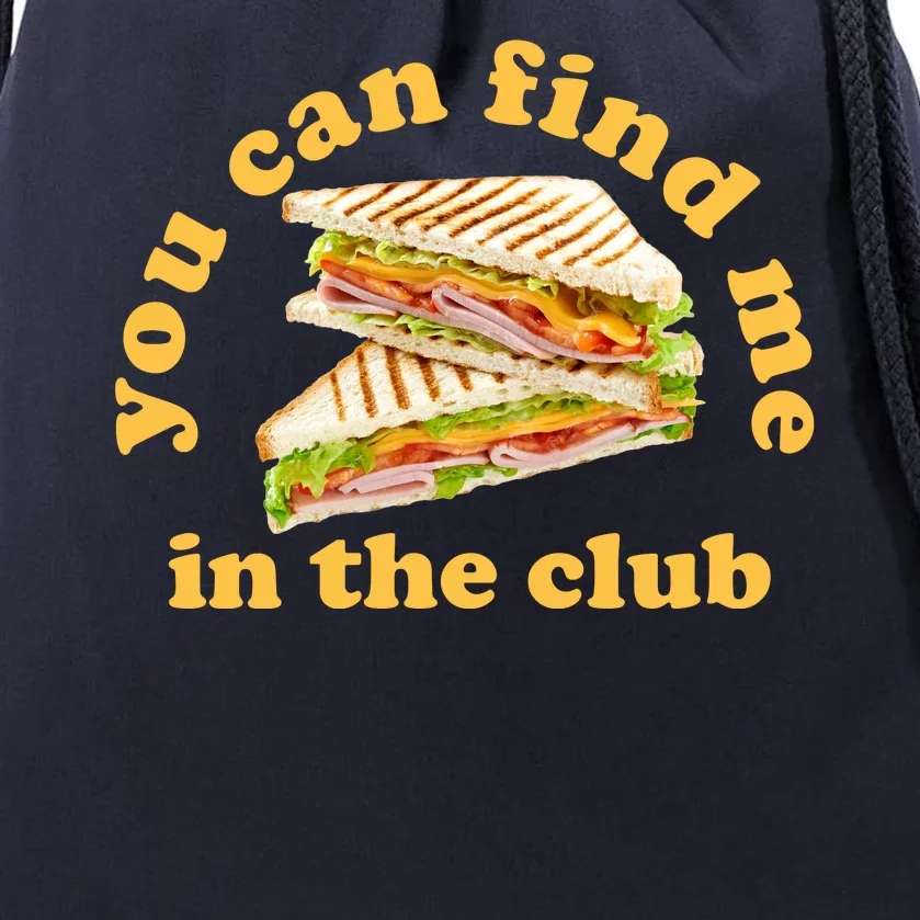 You Can Find Me In The Club Funny Sandwich Drawstring Bag