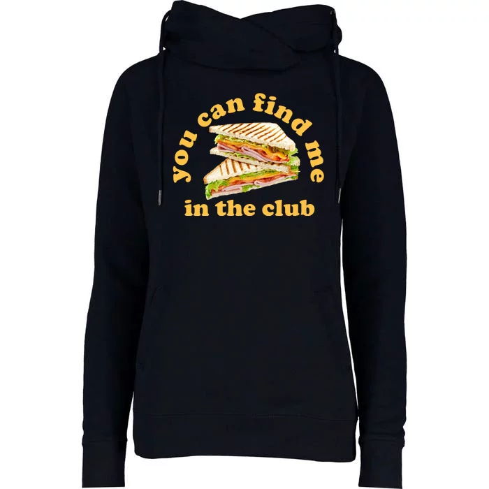 You Can Find Me In The Club Funny Sandwich Womens Funnel Neck Pullover Hood