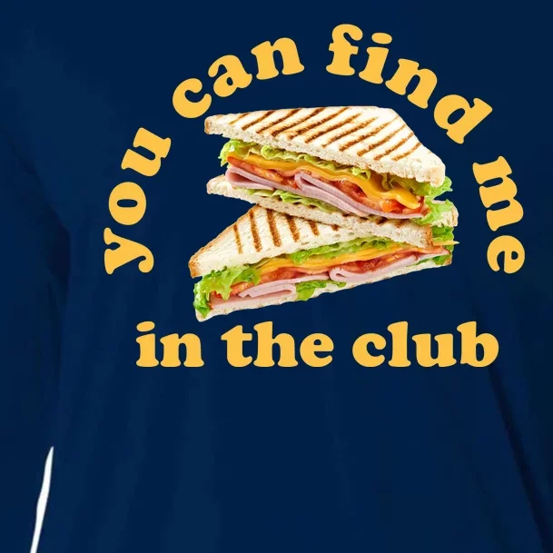 You Can Find Me In The Club Funny Sandwich Cooling Performance Long Sleeve Crew