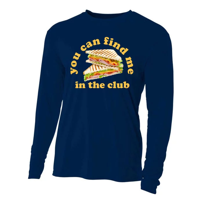 You Can Find Me In The Club Funny Sandwich Cooling Performance Long Sleeve Crew