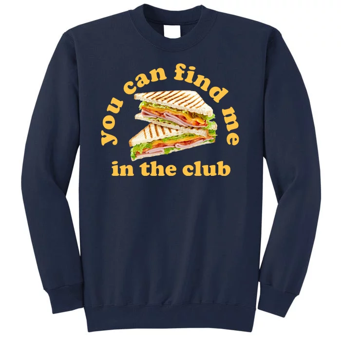 You Can Find Me In The Club Funny Sandwich Tall Sweatshirt