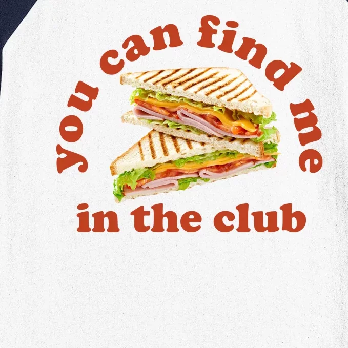 You Can Find Me In The Club Funny Sandwich Baseball Sleeve Shirt