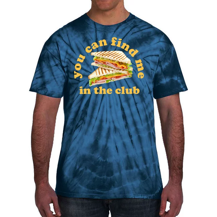 You Can Find Me In The Club Funny Sandwich Tie-Dye T-Shirt