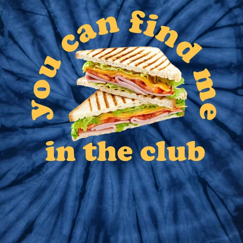 You Can Find Me In The Club Funny Sandwich Tie-Dye T-Shirt