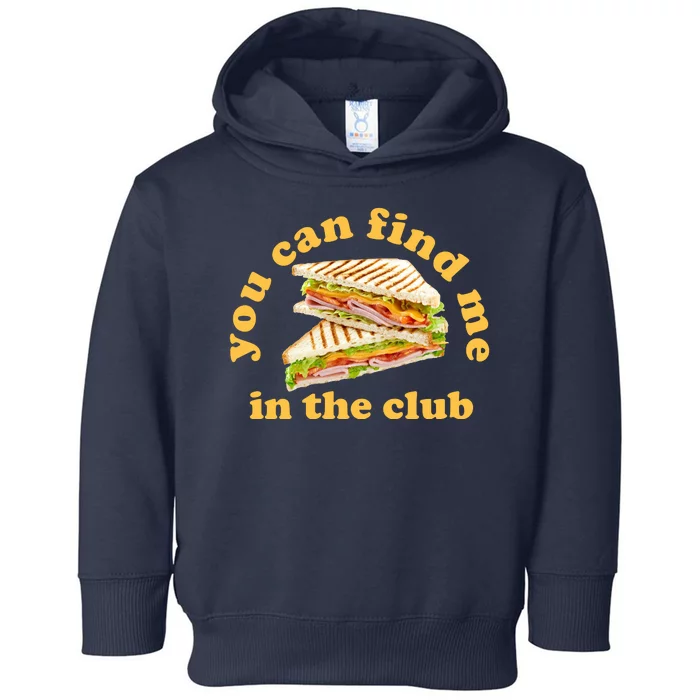 You Can Find Me In The Club Funny Sandwich Toddler Hoodie