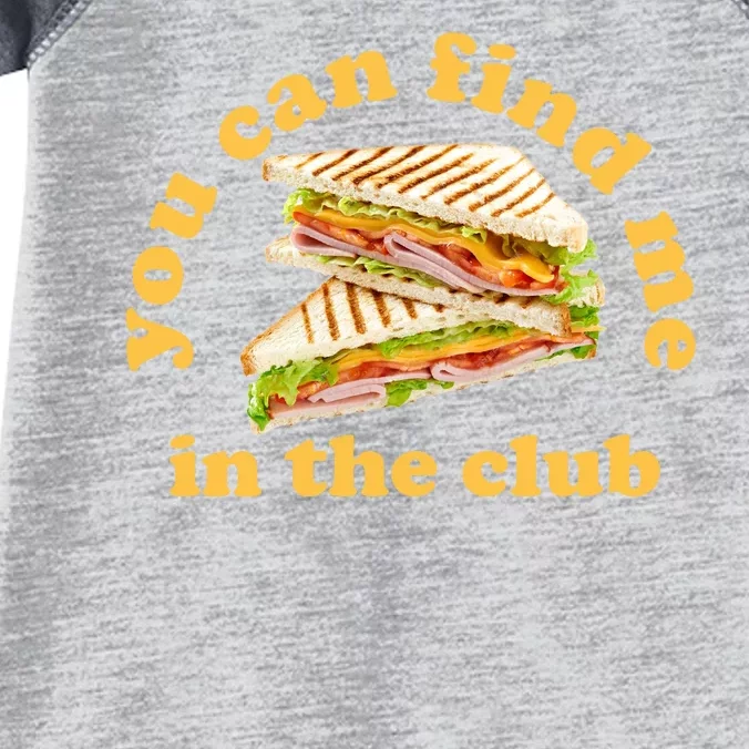 You Can Find Me In The Club Funny Sandwich Infant Baby Jersey Bodysuit