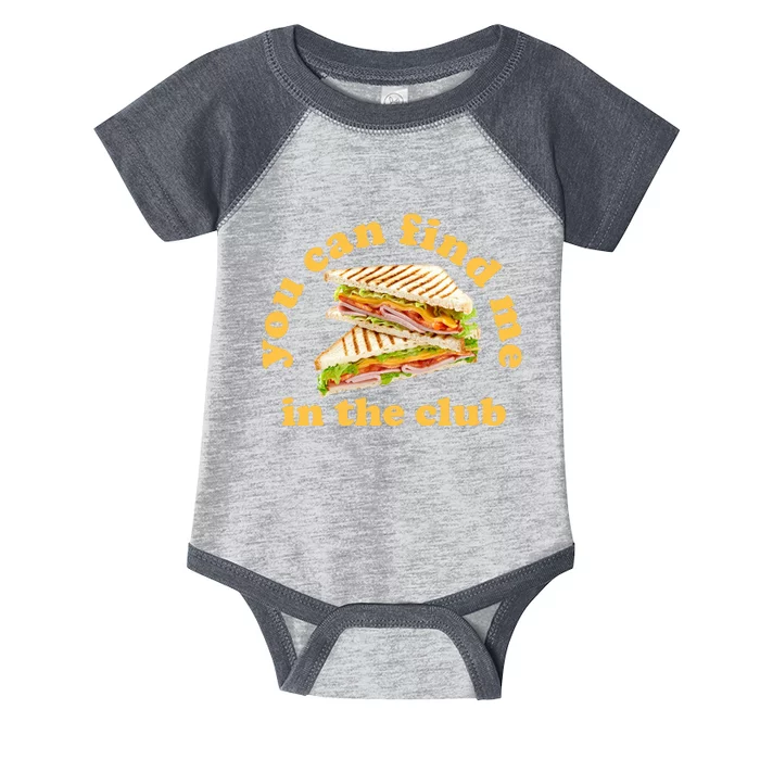 You Can Find Me In The Club Funny Sandwich Infant Baby Jersey Bodysuit