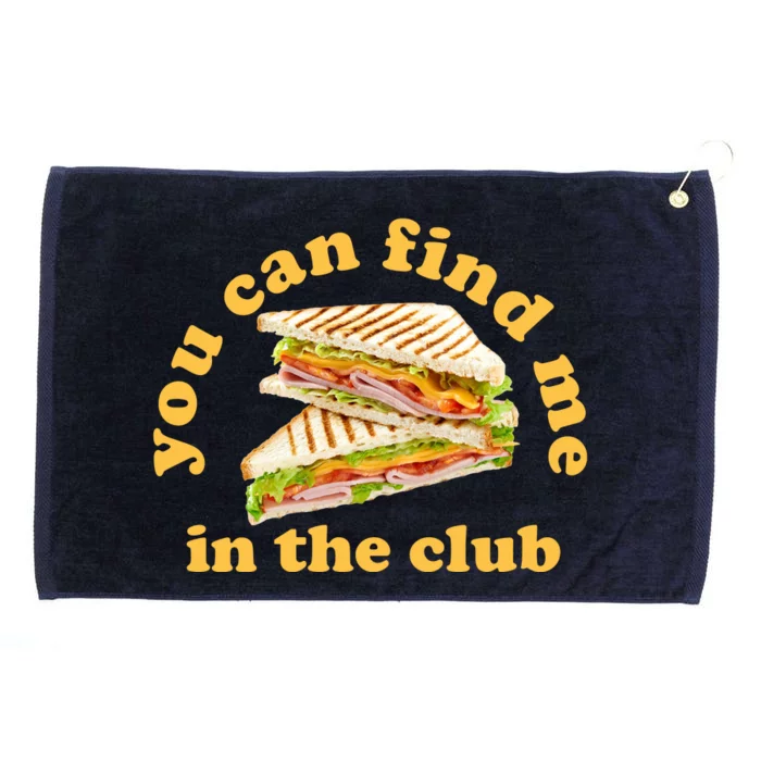 You Can Find Me In The Club Funny Sandwich Grommeted Golf Towel