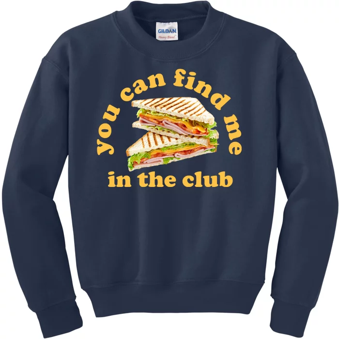 You Can Find Me In The Club Funny Sandwich Kids Sweatshirt