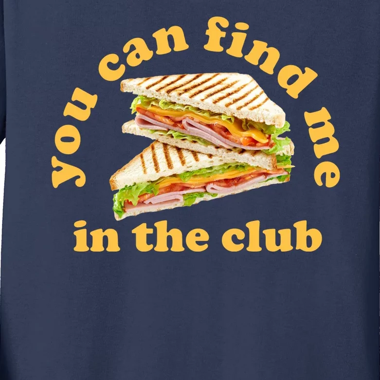 You Can Find Me In The Club Funny Sandwich Kids Long Sleeve Shirt