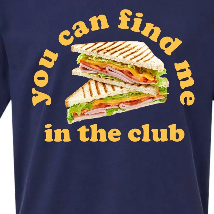 You Can Find Me In The Club Funny Sandwich Sueded Cloud Jersey T-Shirt