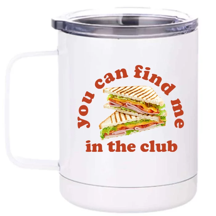 You Can Find Me In The Club Funny Sandwich Front & Back 12oz Stainless Steel Tumbler Cup