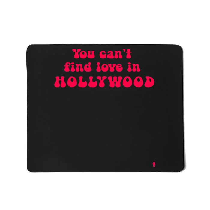 You CanT Find Love In Hollywood Mousepad