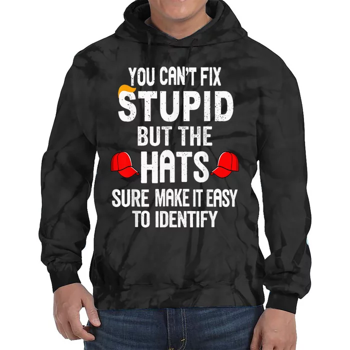 You CanT Fix Stupid But The Hats Sure Make It Easy Tie Dye Hoodie