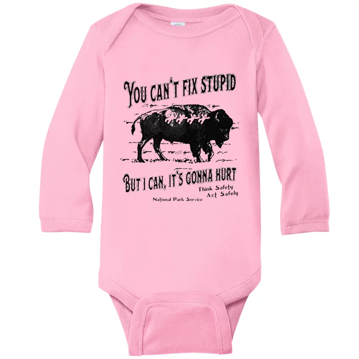 You Can’t Fix Stupid But I Can Its Gonna Hurt Baby Long Sleeve Bodysuit