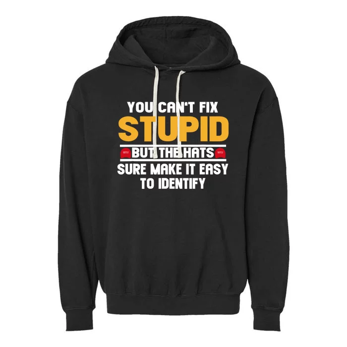 You CanT Fix Stupid But The Hats Sure Make It Easy Garment-Dyed Fleece Hoodie