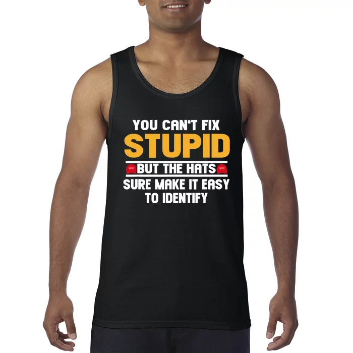 You CanT Fix Stupid But The Hats Sure Make It Easy Tank Top