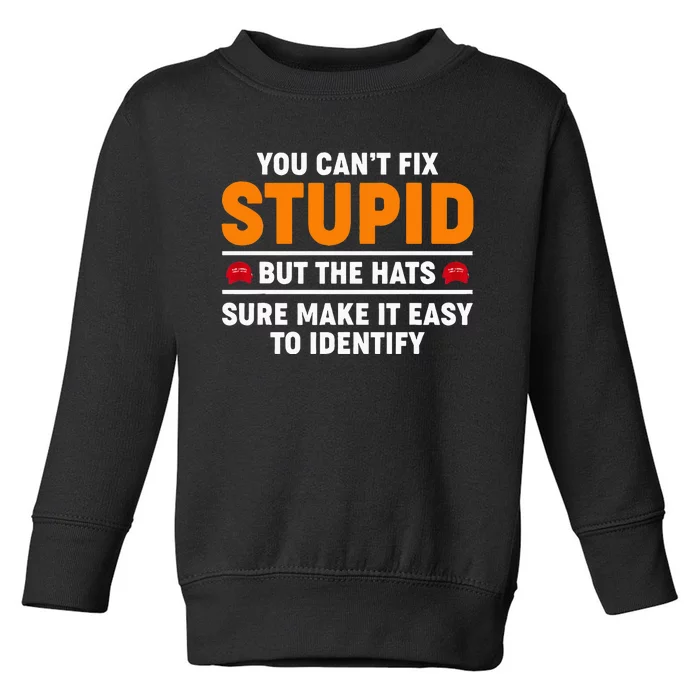 You CanT Fix Stupid But The Hats Sure Make It Easy Identify Toddler Sweatshirt