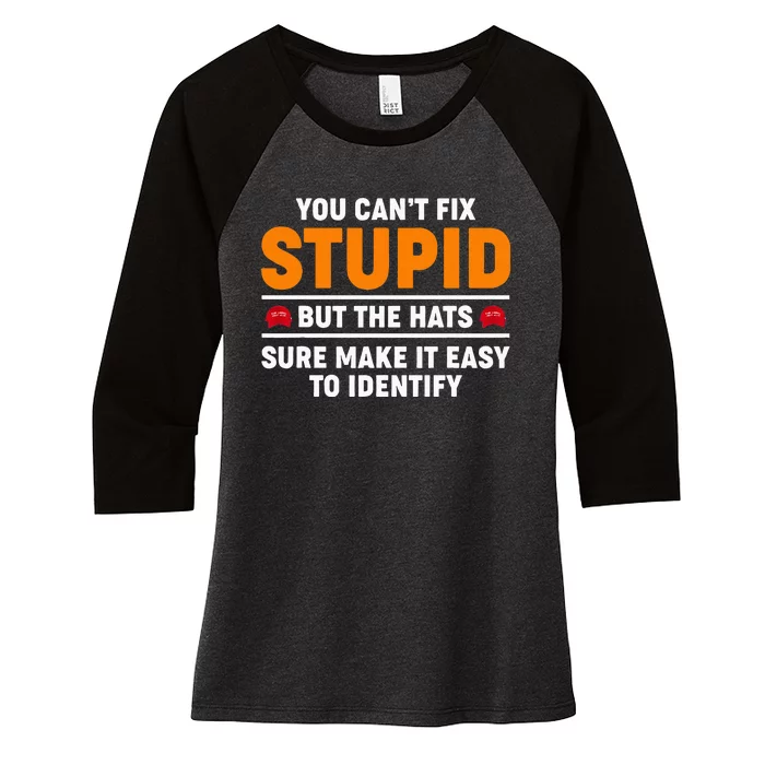 You CanT Fix Stupid But The Hats Sure Make It Easy Identify Women's Tri-Blend 3/4-Sleeve Raglan Shirt