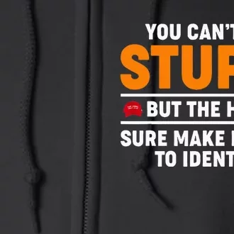 You CanT Fix Stupid But The Hats Sure Make It Easy Identify Full Zip Hoodie