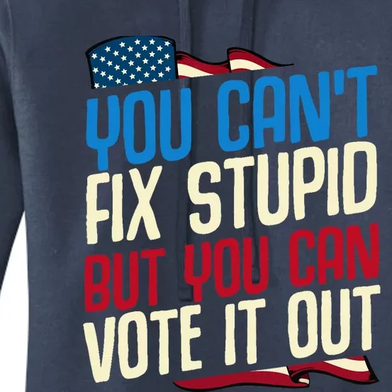 You Cant Fix Stupid But You Can Vote It Out Anti Trump Gift Women's Pullover Hoodie