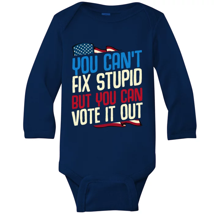 You Cant Fix Stupid But You Can Vote It Out Anti Trump Gift Baby Long Sleeve Bodysuit