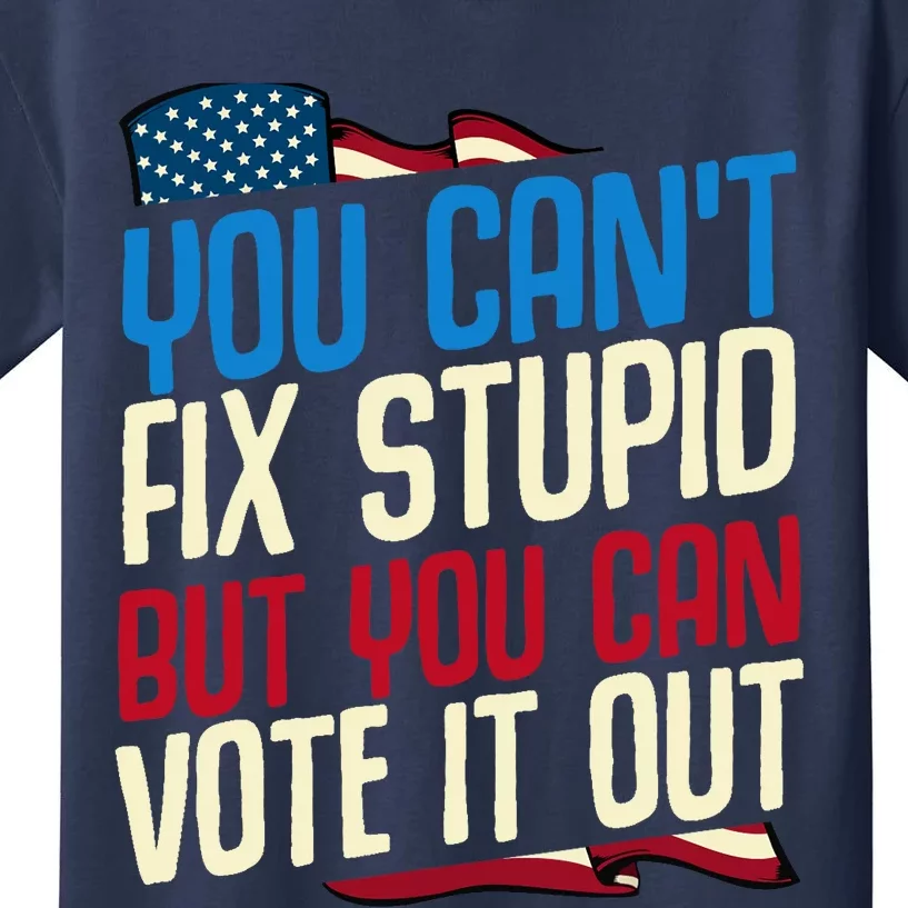 You Cant Fix Stupid But You Can Vote It Out Anti Trump Gift Kids T-Shirt