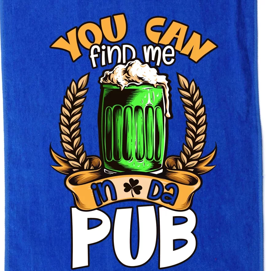 You Can Find Me In Da Pub Funny Drinking St Paddys Day Platinum Collection Golf Towel