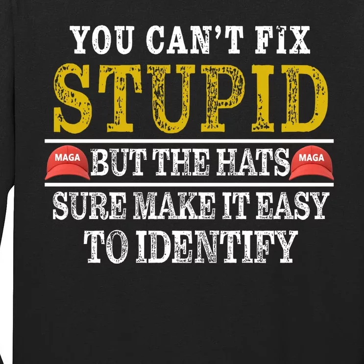 You Can't Fix Stupid But The Hats Sure Make It Easy To Identify Funny Tall Long Sleeve T-Shirt