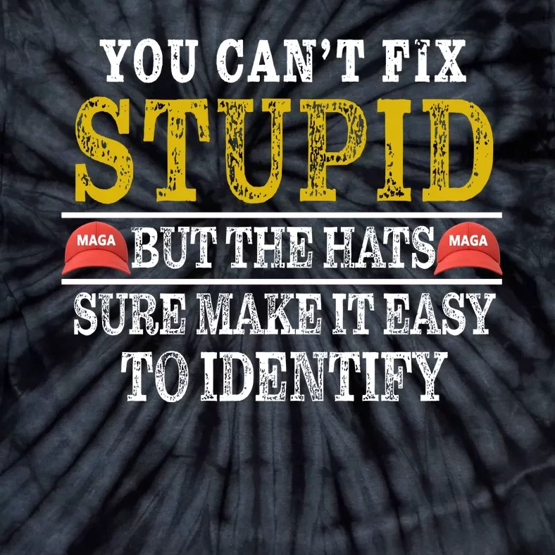 You Can't Fix Stupid But The Hats Sure Make It Easy To Identify Funny Tie-Dye T-Shirt