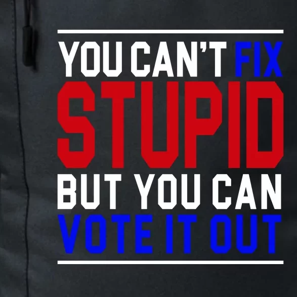 You Can't Fix Stupid But You Can Vote It Out Daily Commute Backpack