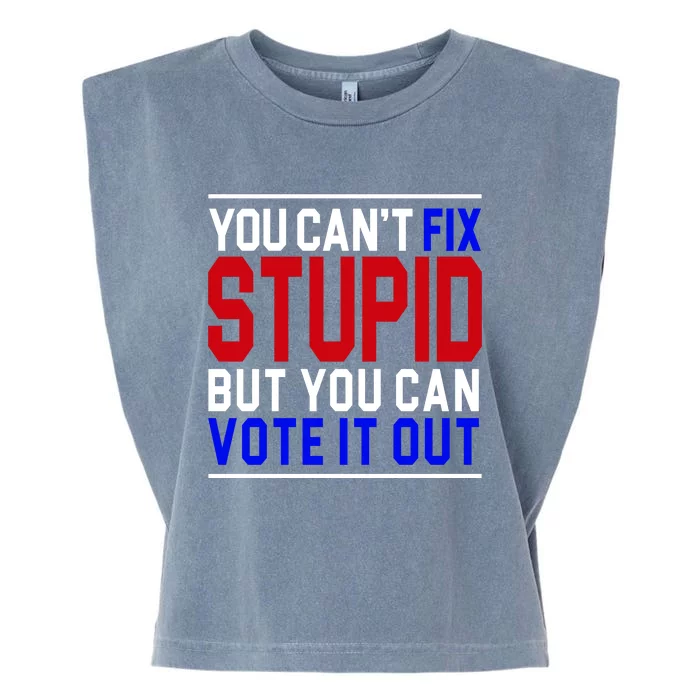 You Can't Fix Stupid But You Can Vote It Out Garment-Dyed Women's Muscle Tee