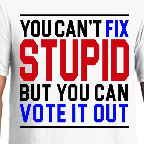 You Can't Fix Stupid But You Can Vote It Out Pajama Set