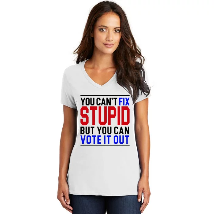 You Can't Fix Stupid But You Can Vote It Out Women's V-Neck T-Shirt