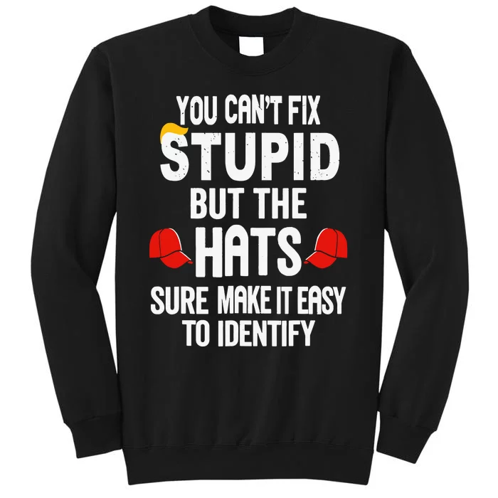 You Can’T Fix Stupid But The Hats Make It Easy To Identify Sweatshirt