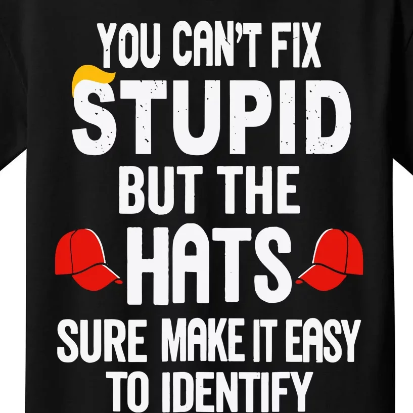 You Can’T Fix Stupid But The Hats Make It Easy To Identify Kids T-Shirt